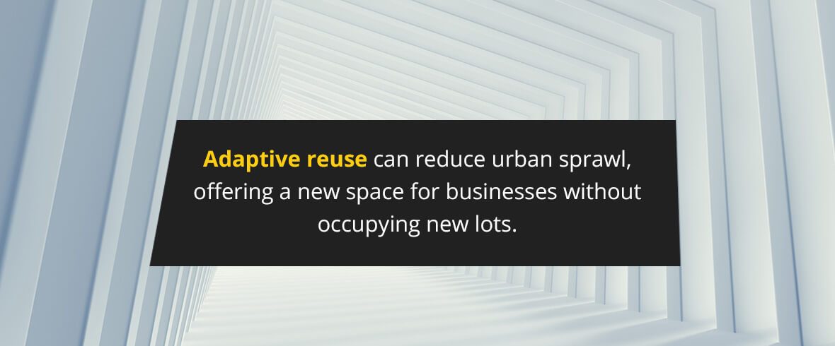 Adaptive reuse can reduce urban sprawl, offering a new space for businesses without occupying new lots.