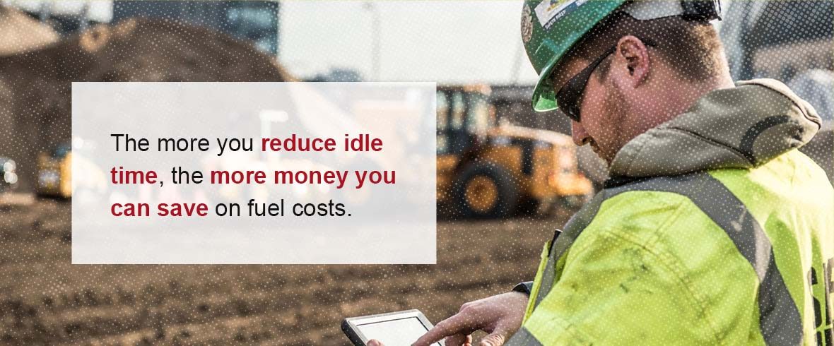 The more you reduce idle time, the more money you can save on fuel costs.