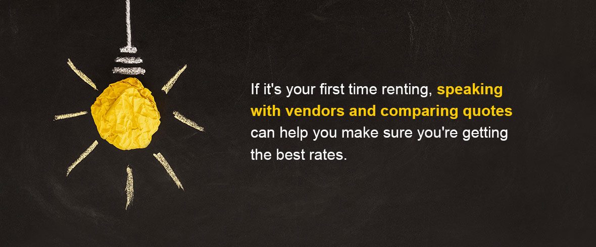 If it's your first time renting, get and compare quotes to make sure you're getting the best value