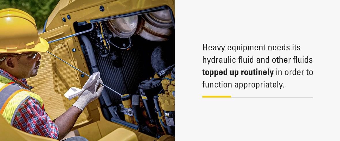 heavy equipment needs its hydraulic fluid and other fluids topped up routinely