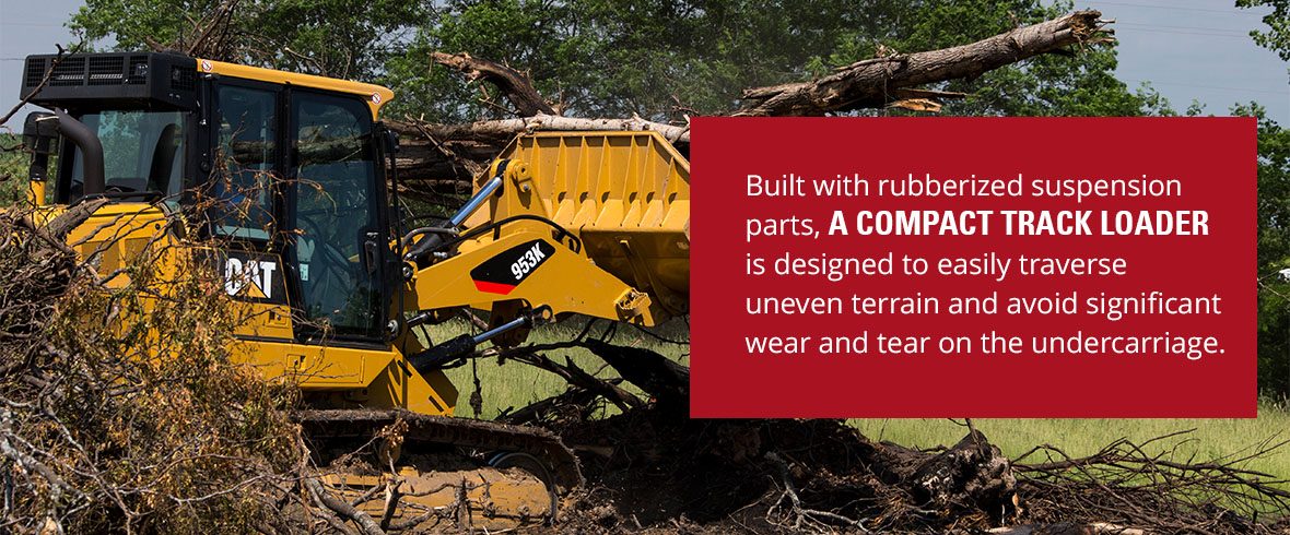 Built with rubberized suspension parts, a compact track loader is designed to easily traverse uneven terrain and avoid significant wear and tear on the undercarriage.