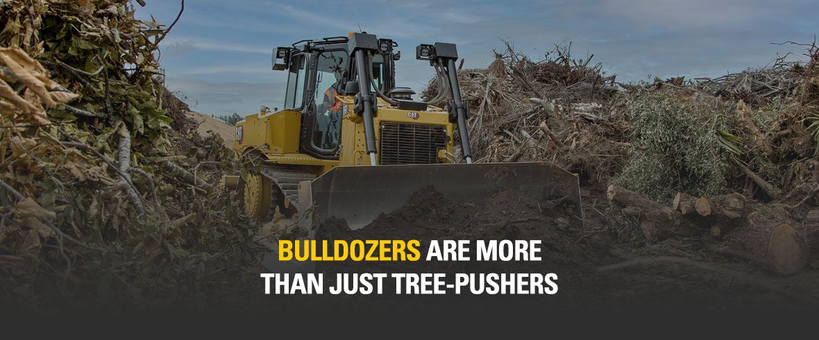 Bulldozers are more than just tree-pushers