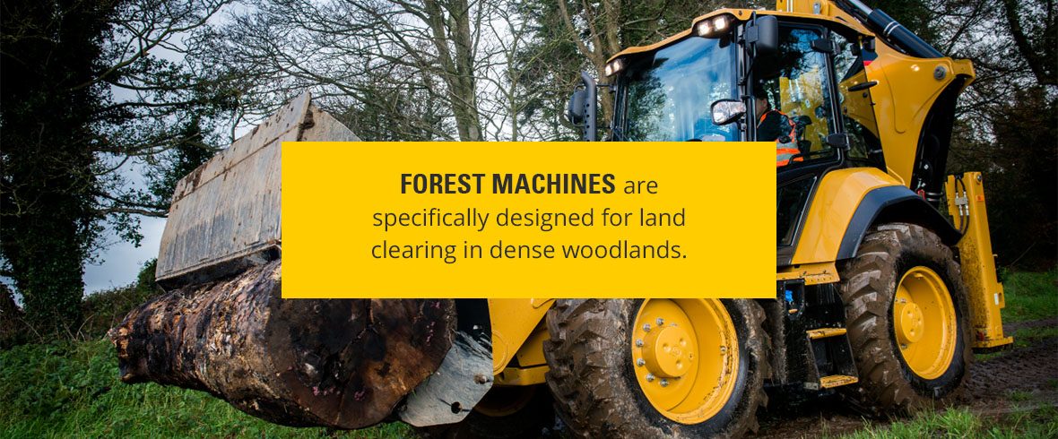 forest machines are specifically designed for land clearing in dense woodlands