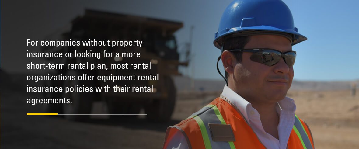 most rental organizations offer equipment rental insurance policies