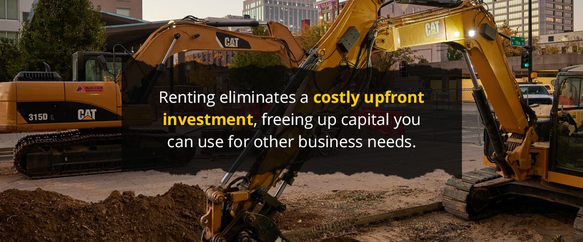 Renting equipment can often be more cost-effective than purchasing equipment outright, especially for short-term or infrequent equipment needs.