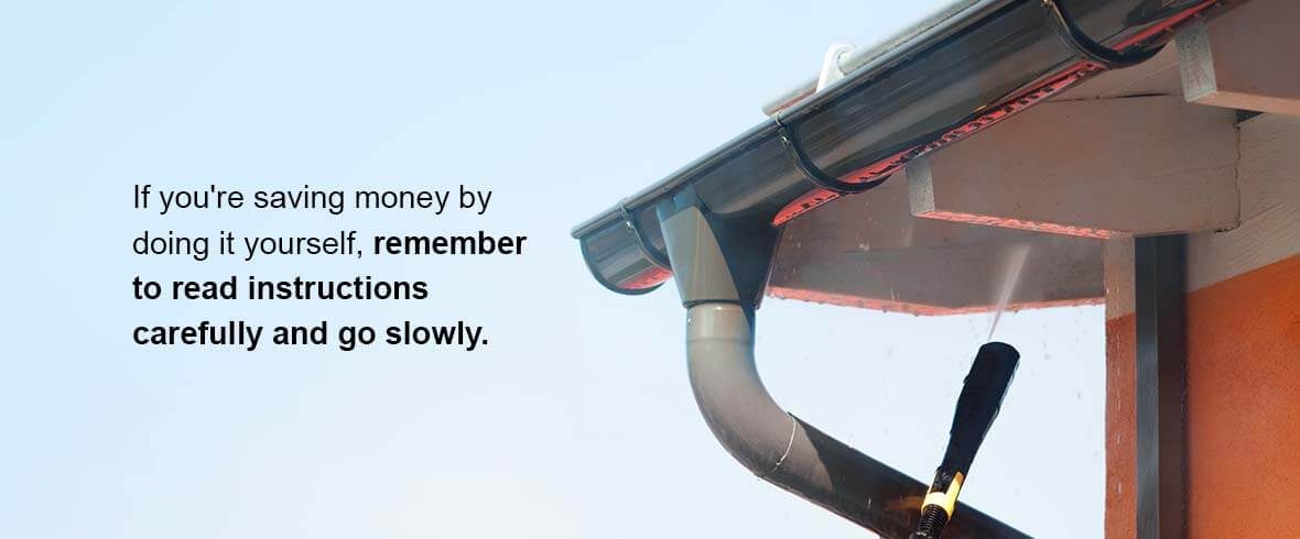 If you're saving money by doing it yourself, remember to read instructions carefully and go slowly.