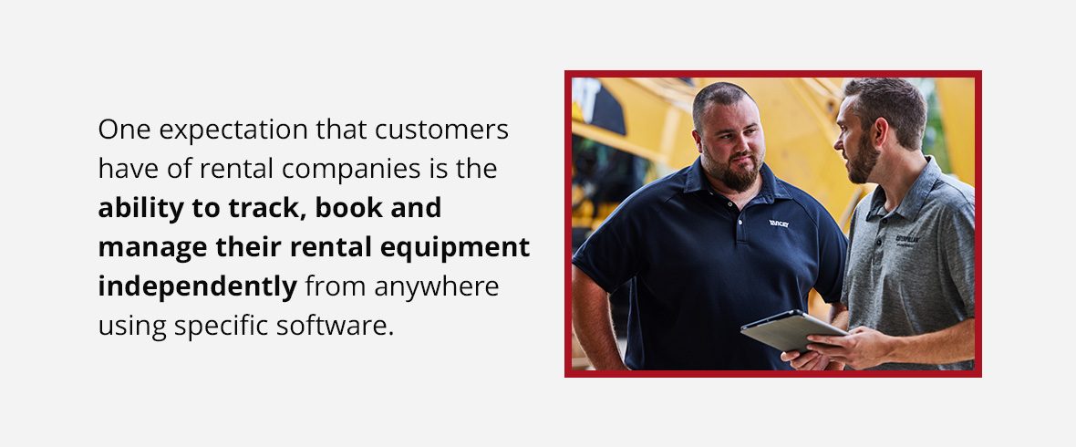 One expectation that customers have of rental companies is the ability to track, book and manage their rental equipment independently from anywhere using specific software.