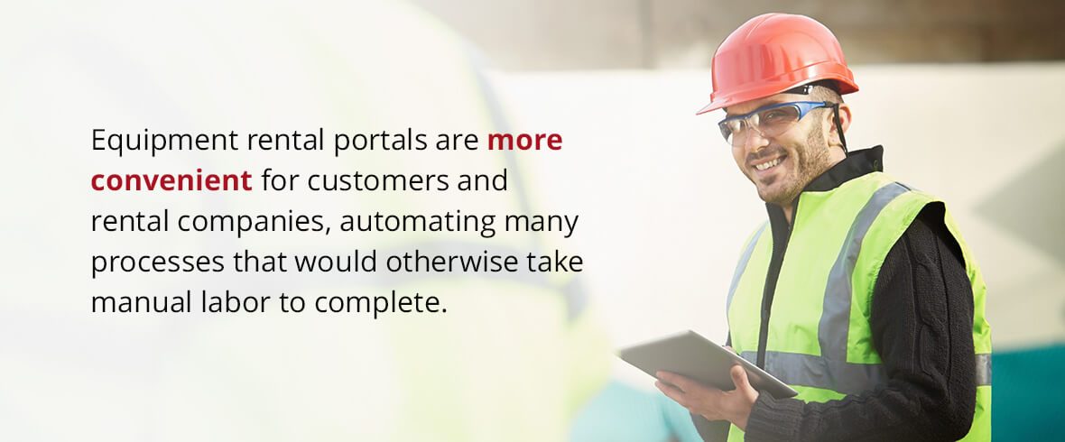 Equipment rental portals are more convenient for customers and rental companies, automating many processes that would otherwise take manual labor to complete.