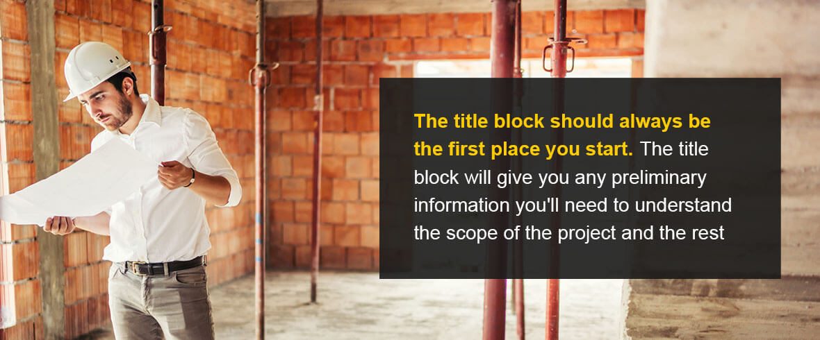 The title block should always be the first place you start. The title block will give you any preliminary information you'll need to understand the scope of the project and the rest