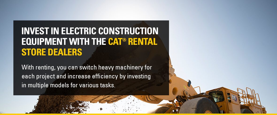 invest in electric construction equipment with The Cat Rental Store dealers
