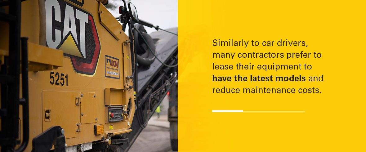 Similarly to car drivers, many contractors prefer to lease their equipment to have the latest models and reduce maintenance costs.