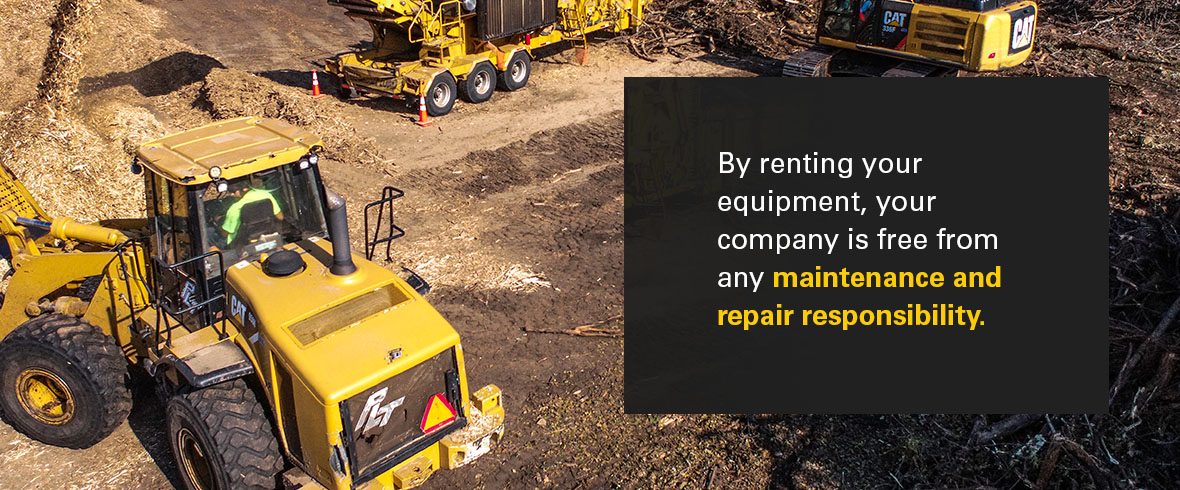 By renting your equipment, your company is free from any maintenance and repair responsibility.