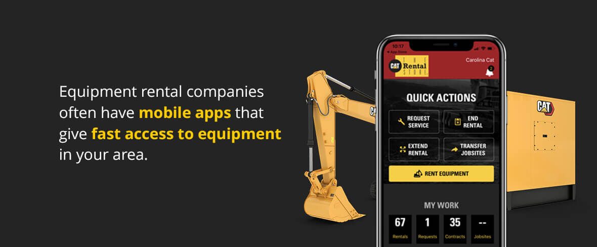 Equipment rental companies often have mobile apps that give fast access to equipment in your area.