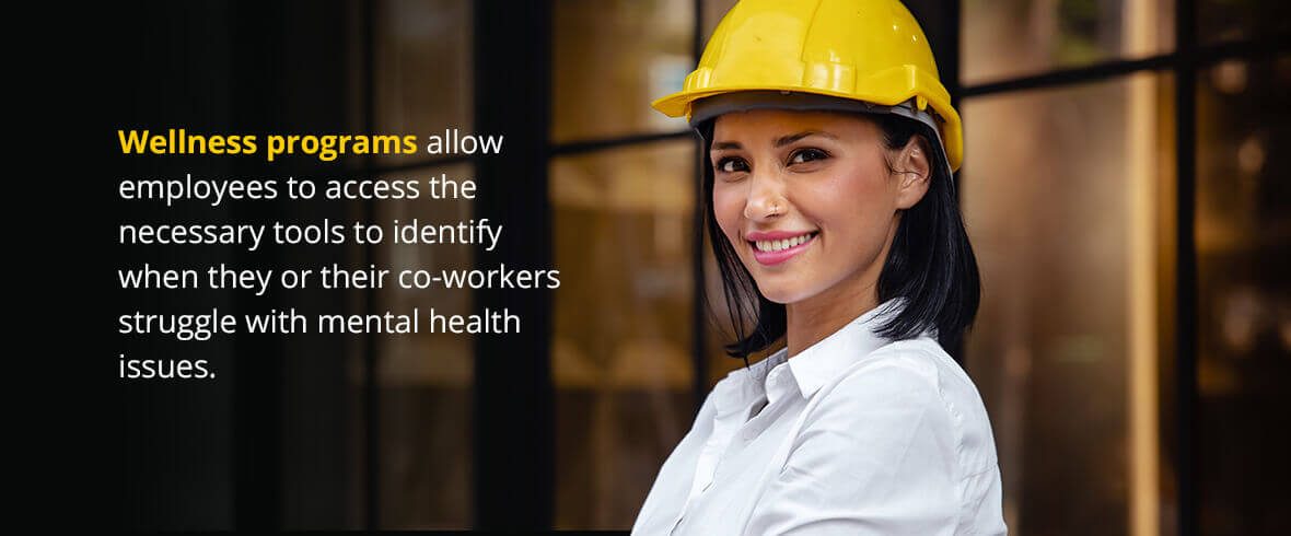 Wellness programs allow employees to access the necessary tools to identify when they or their co-workers struggle with mental health issues.