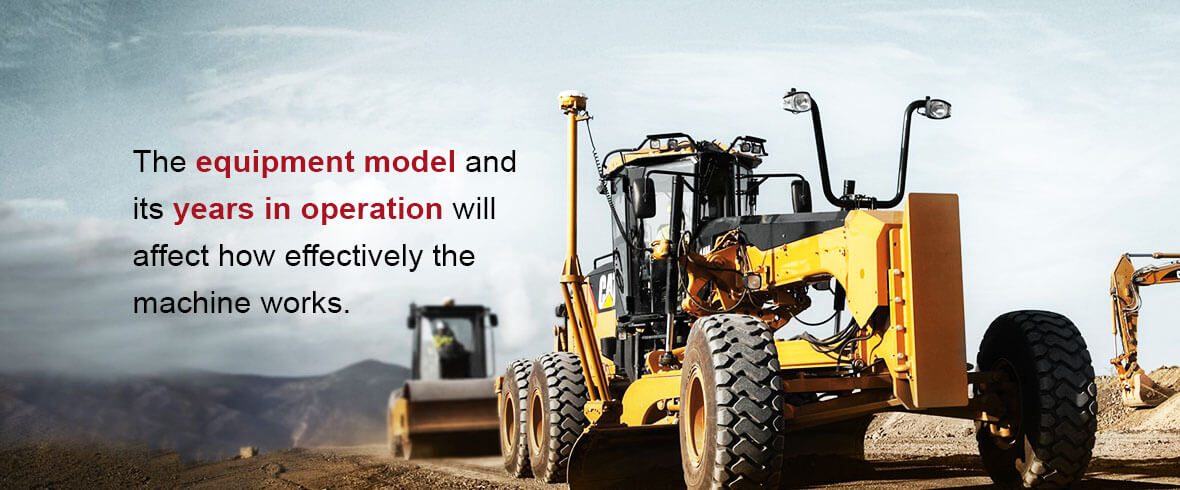 The equipment model and its years in operation will affect how effectively the machine works.