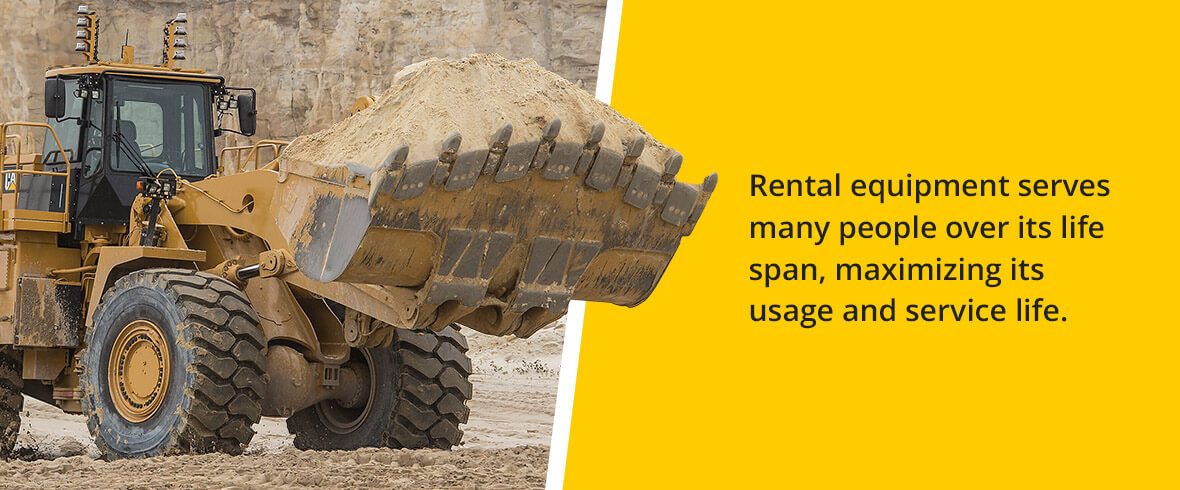 Rental equipment serves many people over its life span, maximizing its usage and service life.