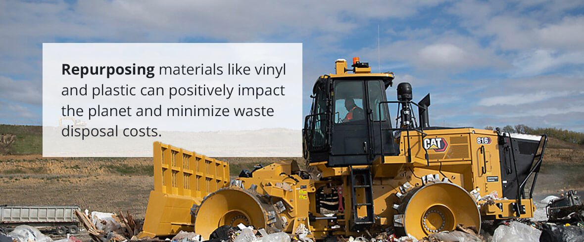 Repurposing materials like vinyl and plastic can positively impact the planet and minimize waste disposal costs.
