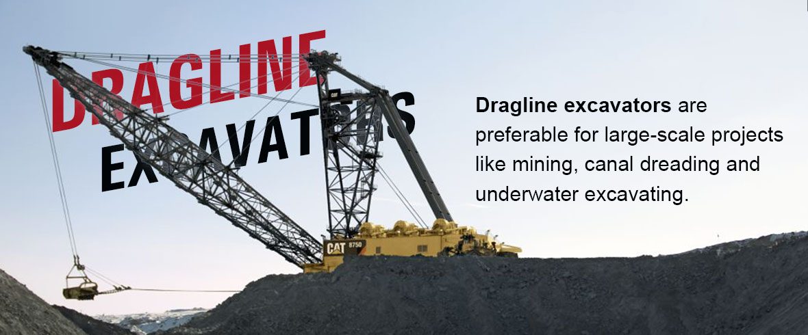 Dragline excavators are preferable for large-scale projects like mining, canal dreading and underwater excavating.