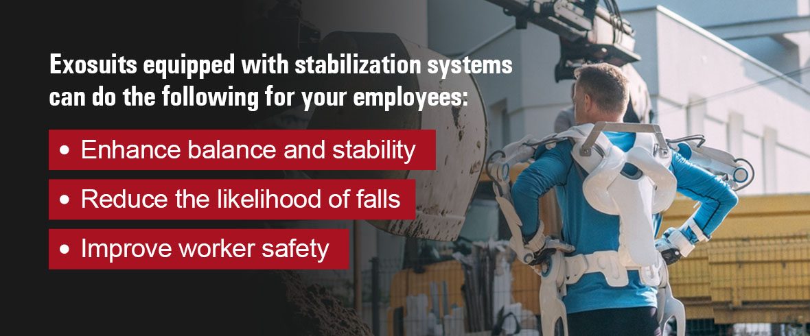 Exosuits equipped with stabilization systems can do the following for your employees
