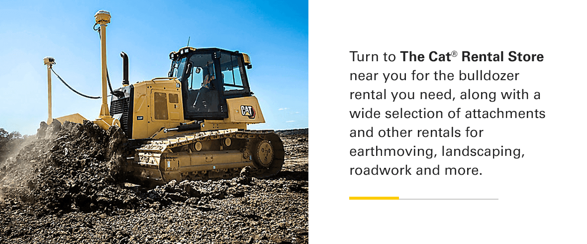 turn to the Cat Rental Store doe the bulldozer rental you need