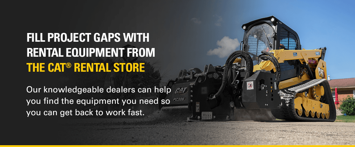 fill project gaps with rental equipment from the cat rental store